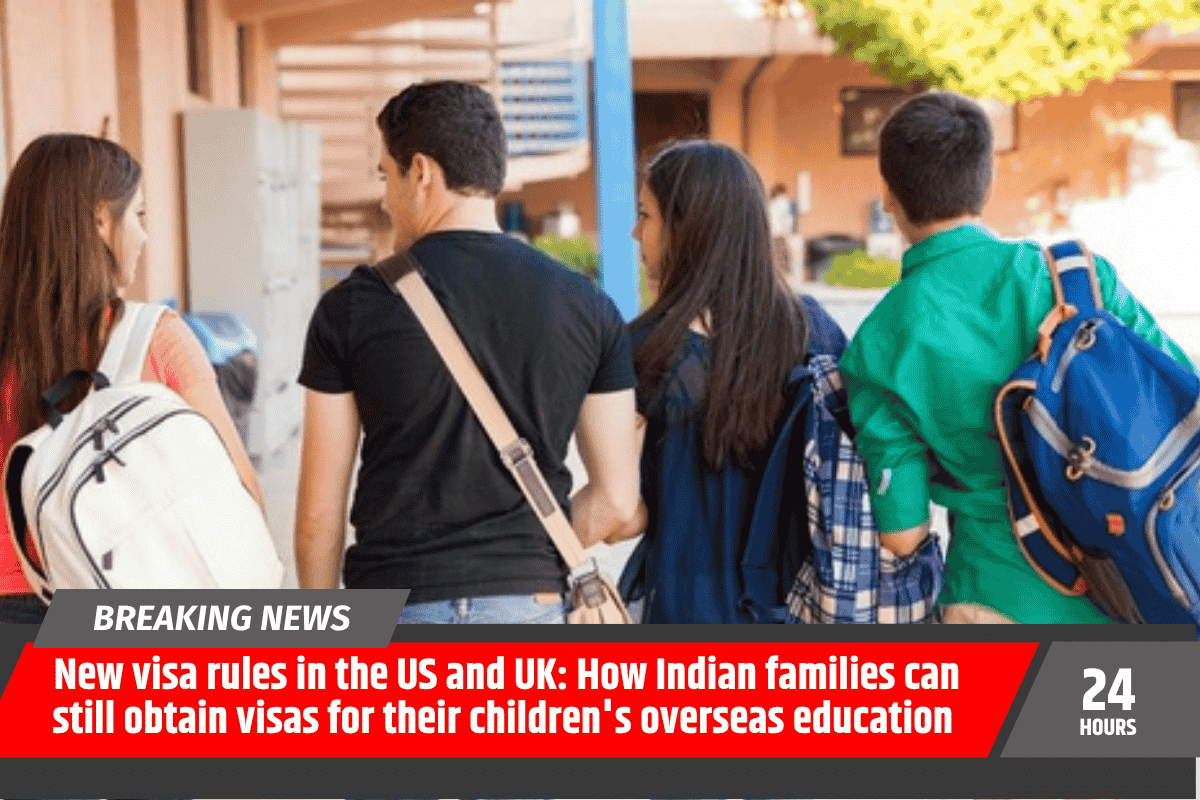 New visa rules in the US and UK: How Indian families can still obtain visas for their children's overseas education