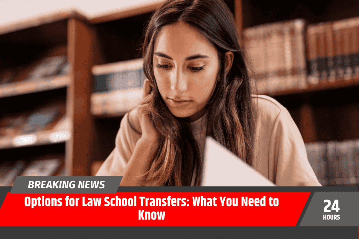 Options for Law School Transfers: What You Need to Know