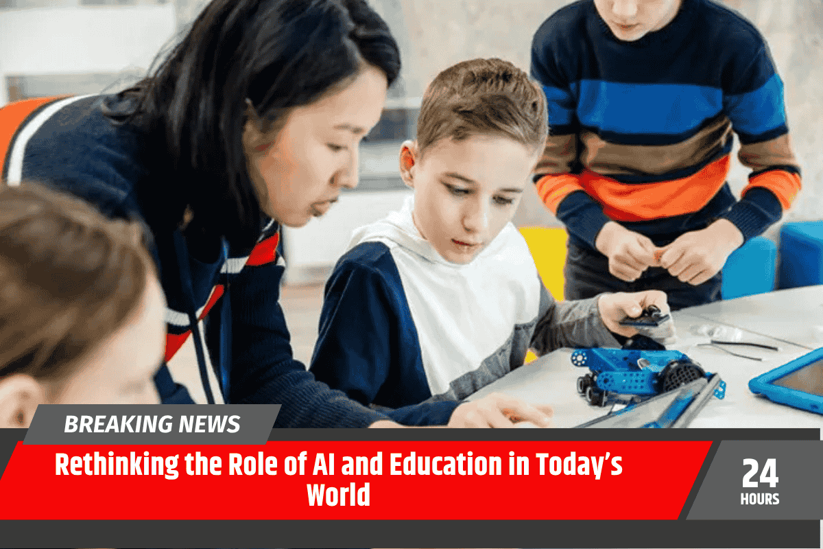 Rethinking the Role of AI and Education in Today’s World