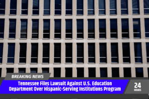 Tennessee Files Lawsuit Against U.S. Education Department Over Hispanic-Serving Institutions Program