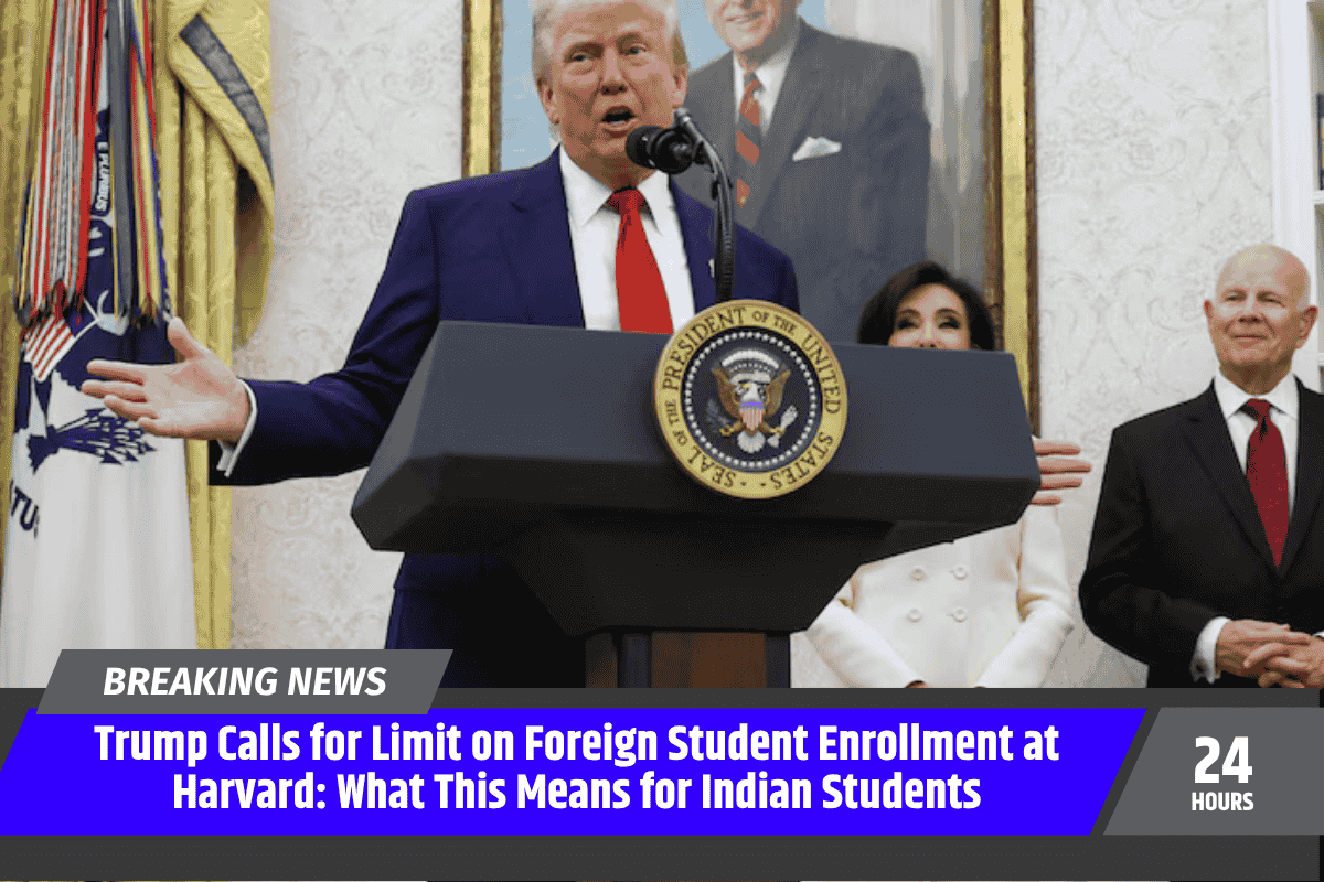 Trump Calls for Limit on Foreign Student Enrollment at Harvard: What This Means for Indian Students